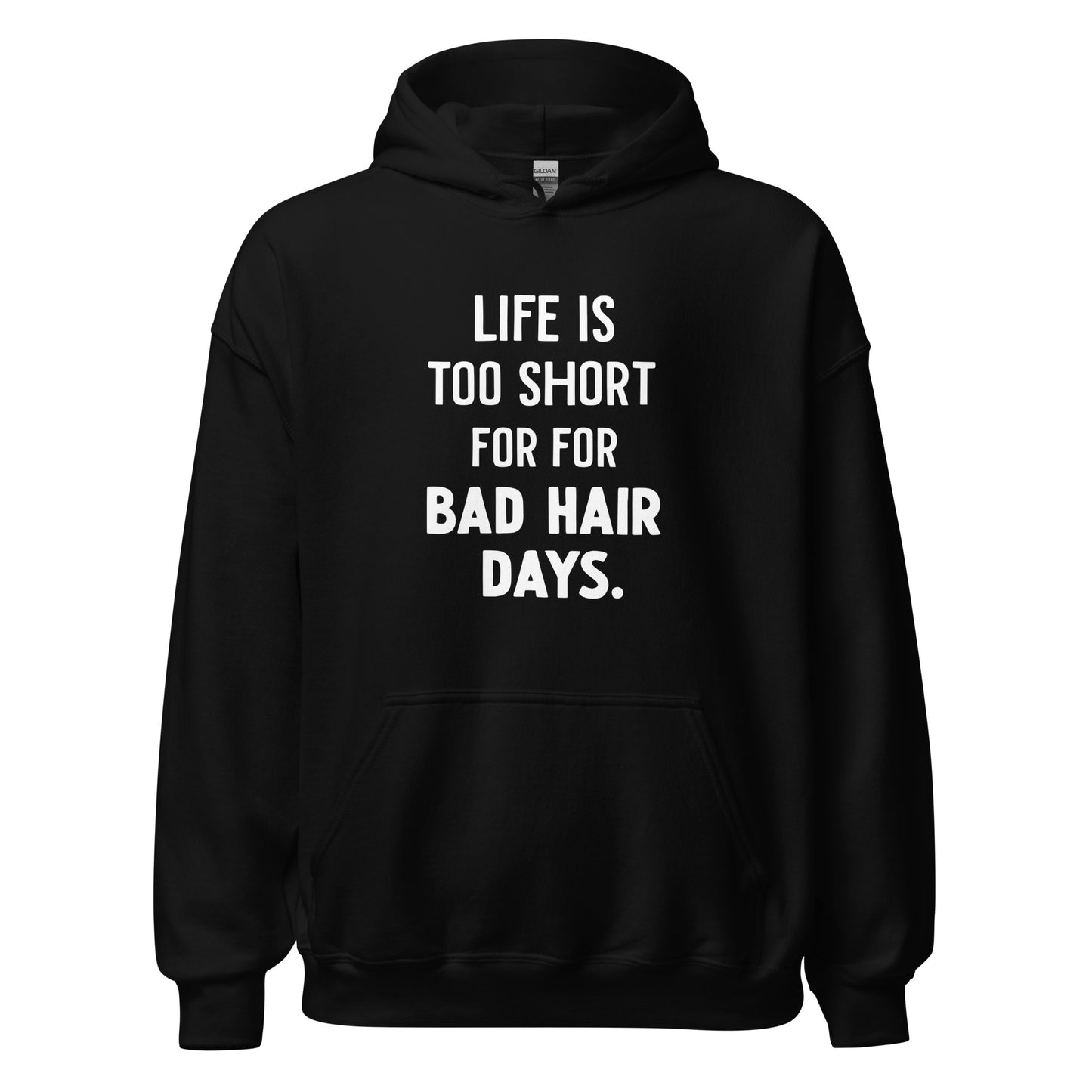 Unisex | LIFE IS TOO SHORT FOR FOR BAD HAIR DAYS Hoodie