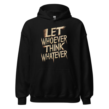 Unisex | LET WHOEVER THINK WHATEVER - Hoodie