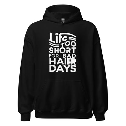 Unisex | LIFE IS TOO SHORT FOR BAD HAIR DAYS Soft, Smooth Hoodie