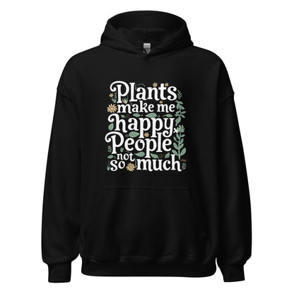 Unisex | Plants Make Me Happy, People Not So Much - Hoodie