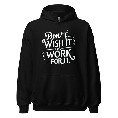Unisex | Don't Wish For It Work For It - Hoodie