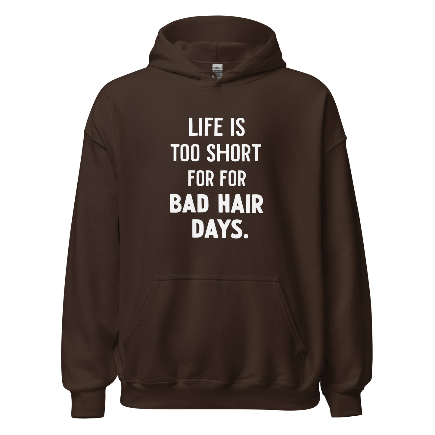 Unisex | LIFE IS TOO SHORT FOR FOR BAD HAIR DAYS Hoodie