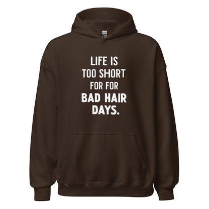 Unisex | LIFE IS TOO SHORT FOR FOR BAD HAIR DAYS Hoodie