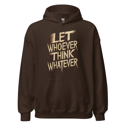 Unisex | LET WHOEVER THINK WHATEVER - Hoodie
