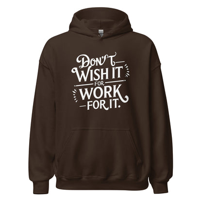 Unisex | Don't Wish For It Work For It - Hoodie