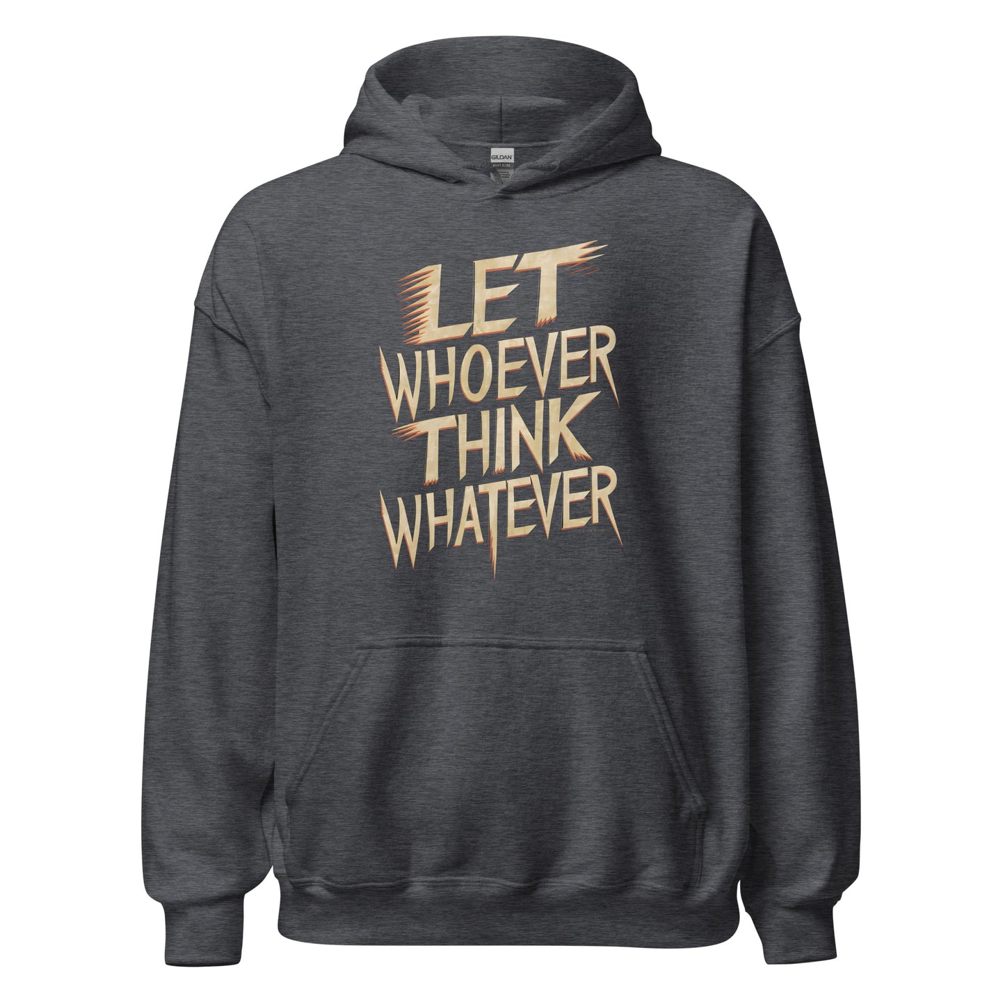 Unisex | LET WHOEVER THINK WHATEVER - Hoodie