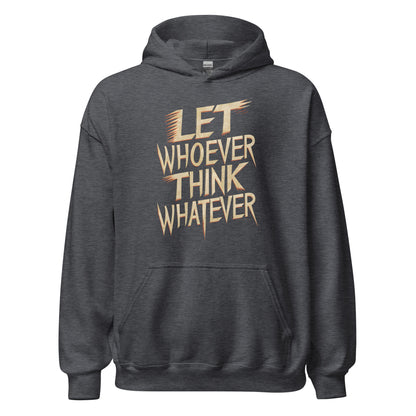 Unisex | LET WHOEVER THINK WHATEVER - Hoodie