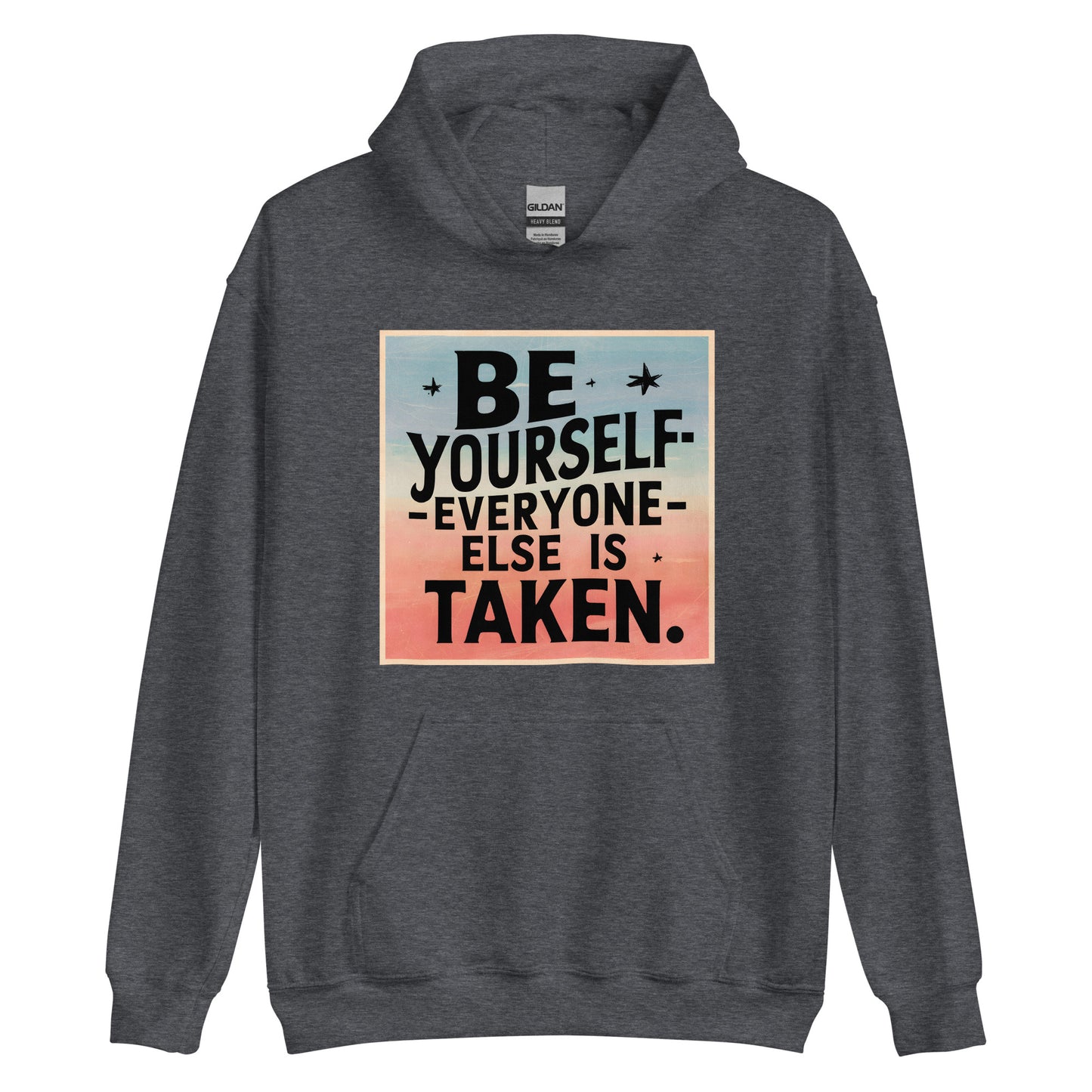 Unisex | Be Yourself Everyone Else Is Taken - Hoodie
