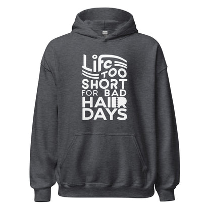 Unisex | LIFE IS TOO SHORT FOR BAD HAIR DAYS Soft, Smooth Hoodie