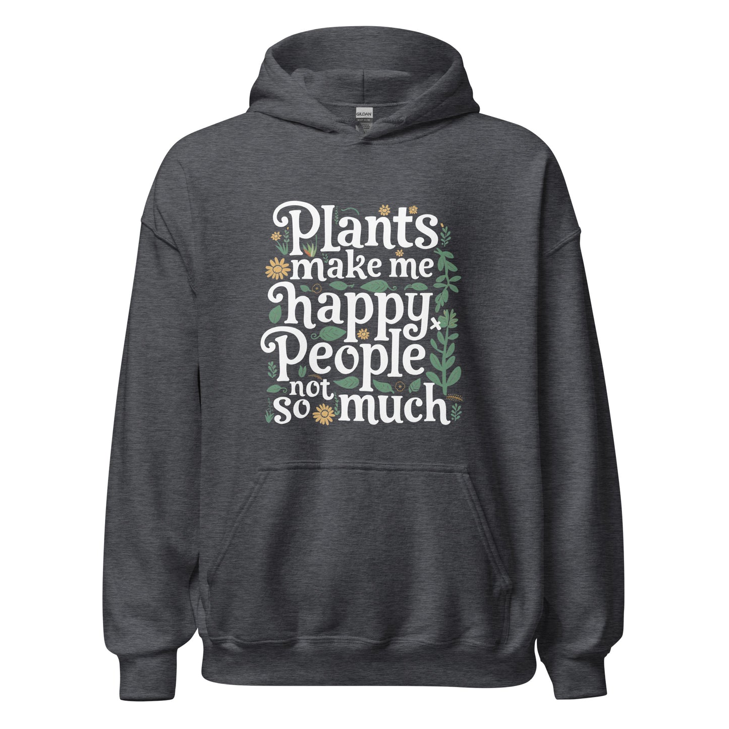 Unisex | Plants Make Me Happy, People Not So Much - Hoodie