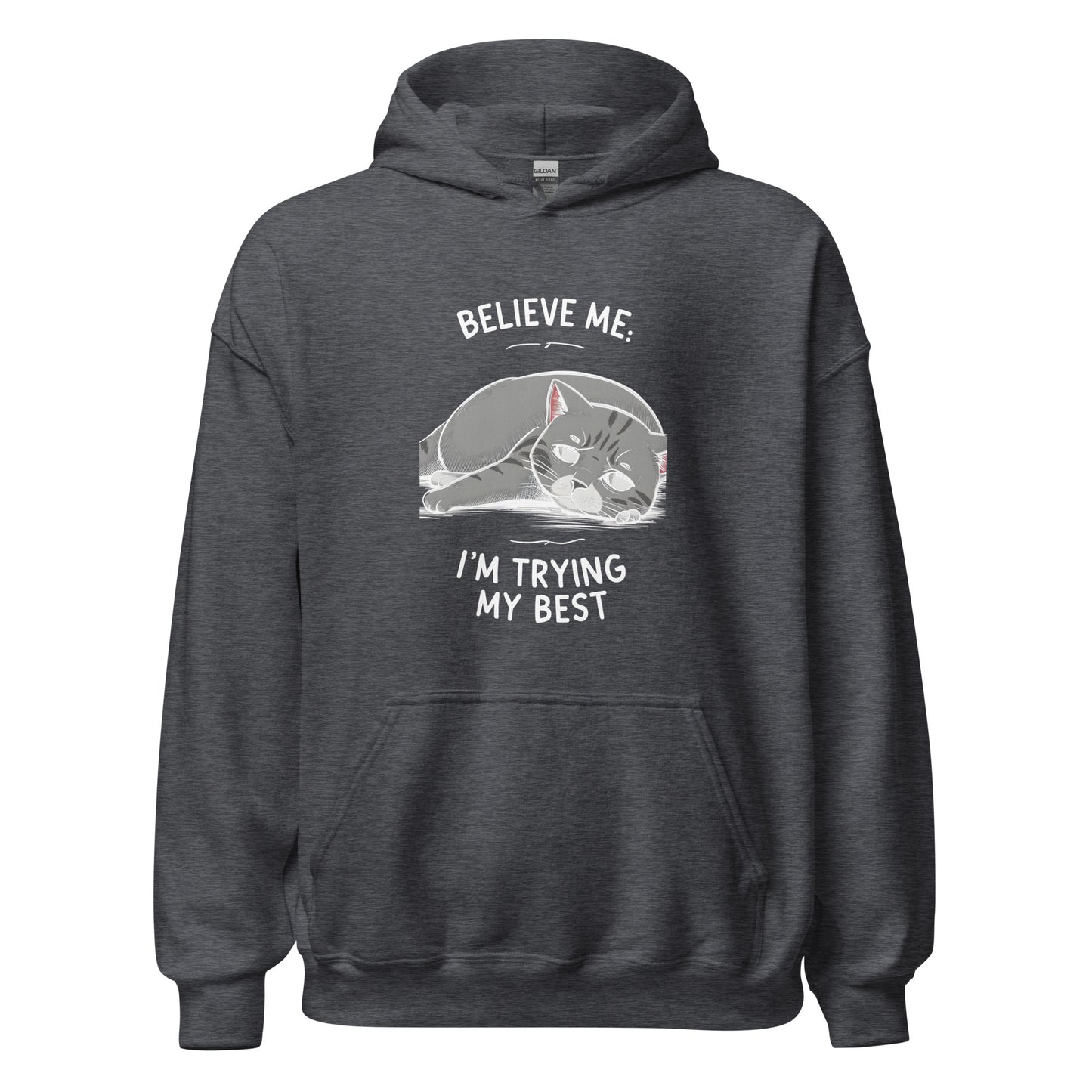 Unisex | Believe Me I'm Trying My Best - Hoodie