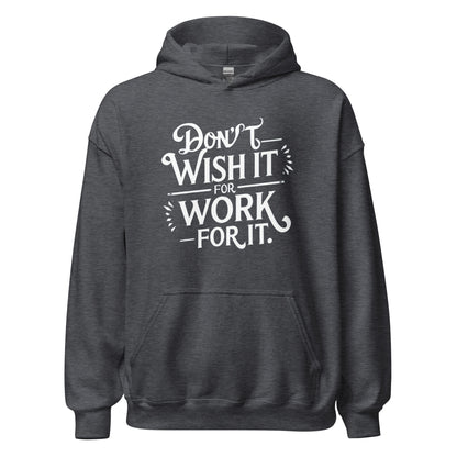 Unisex | Don't Wish For It Work For It - Hoodie