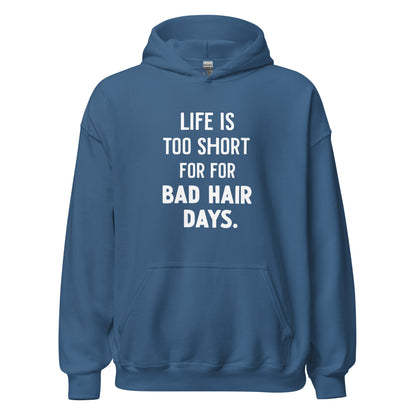Unisex | LIFE IS TOO SHORT FOR FOR BAD HAIR DAYS Hoodie