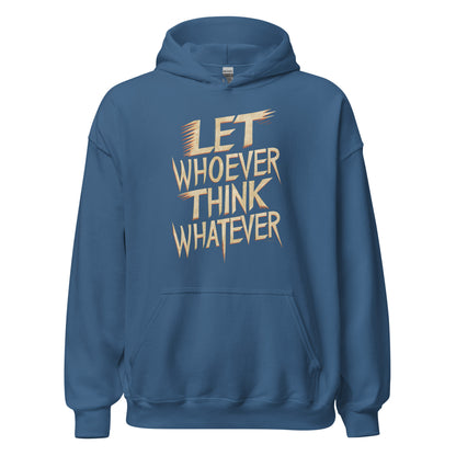 Unisex | LET WHOEVER THINK WHATEVER - Hoodie