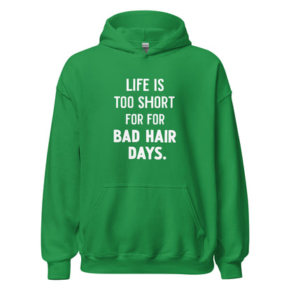 Unisex | LIFE IS TOO SHORT FOR FOR BAD HAIR DAYS Hoodie