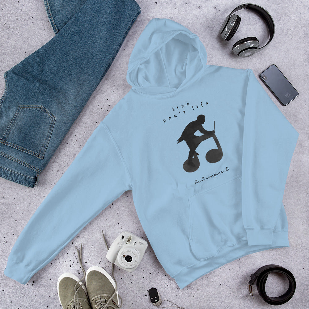 Unisex | Live Your Life. Don't Imagine It Hoodie