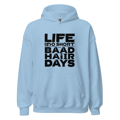 Unisex | Life Is Too Short For For Bad Hair Days! Hoodie