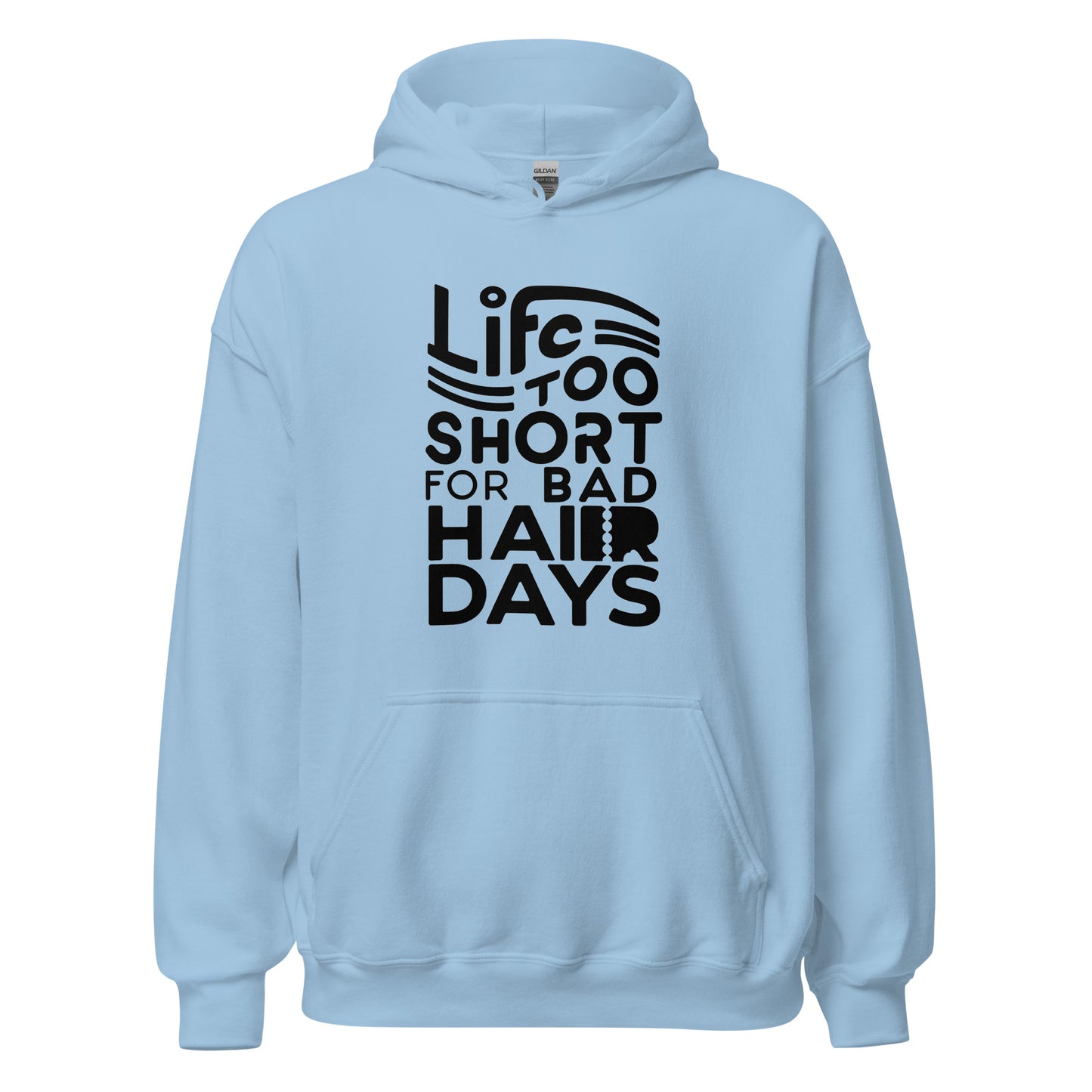 Unisex | LIFE IS TOO SHORT FOR BAD HAIR DAYS Soft, Smooth Hoodie