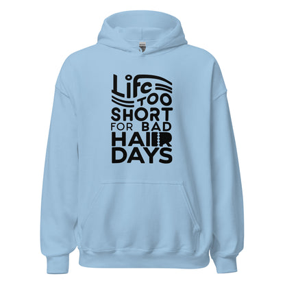 Unisex | LIFE IS TOO SHORT FOR BAD HAIR DAYS Soft, Smooth Hoodie