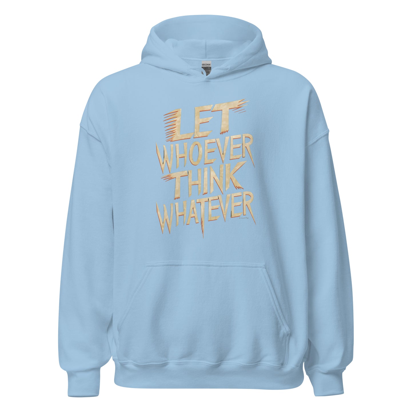 Unisex | LET WHOEVER THINK WHATEVER - Hoodie