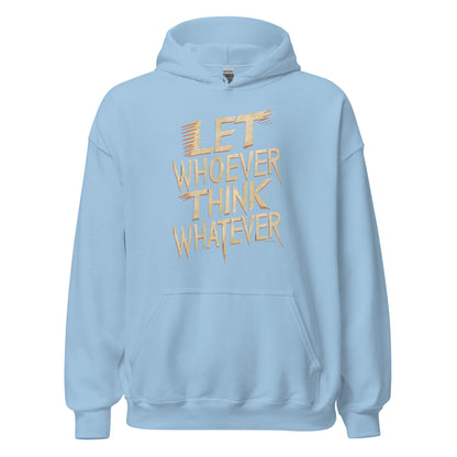 Unisex | LET WHOEVER THINK WHATEVER - Hoodie