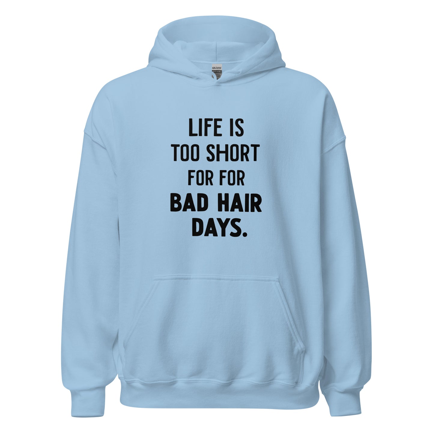 Unisex | LIFE IS TOO SHORT FOR FOR BAD HAIR DAYS Hoodie