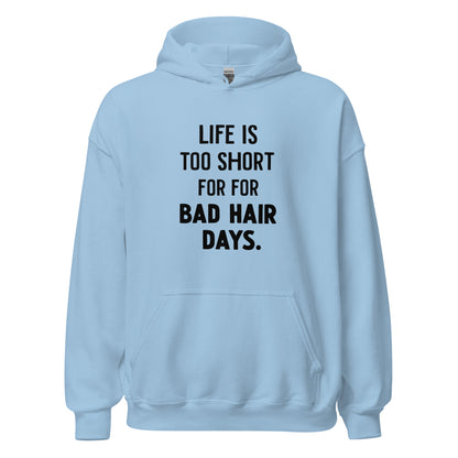Unisex | LIFE IS TOO SHORT FOR FOR BAD HAIR DAYS Hoodie