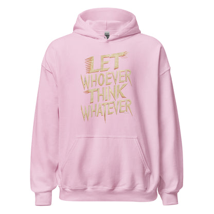 Unisex | LET WHOEVER THINK WHATEVER - Hoodie