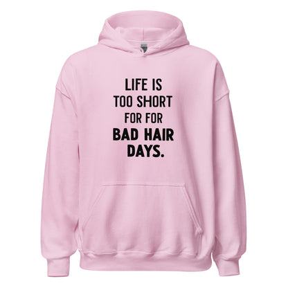 Unisex | LIFE IS TOO SHORT FOR FOR BAD HAIR DAYS Hoodie