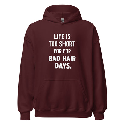 Unisex | LIFE IS TOO SHORT FOR FOR BAD HAIR DAYS Hoodie