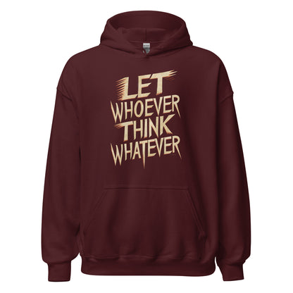 Unisex | LET WHOEVER THINK WHATEVER - Hoodie