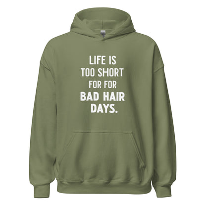 Unisex | LIFE IS TOO SHORT FOR FOR BAD HAIR DAYS Hoodie