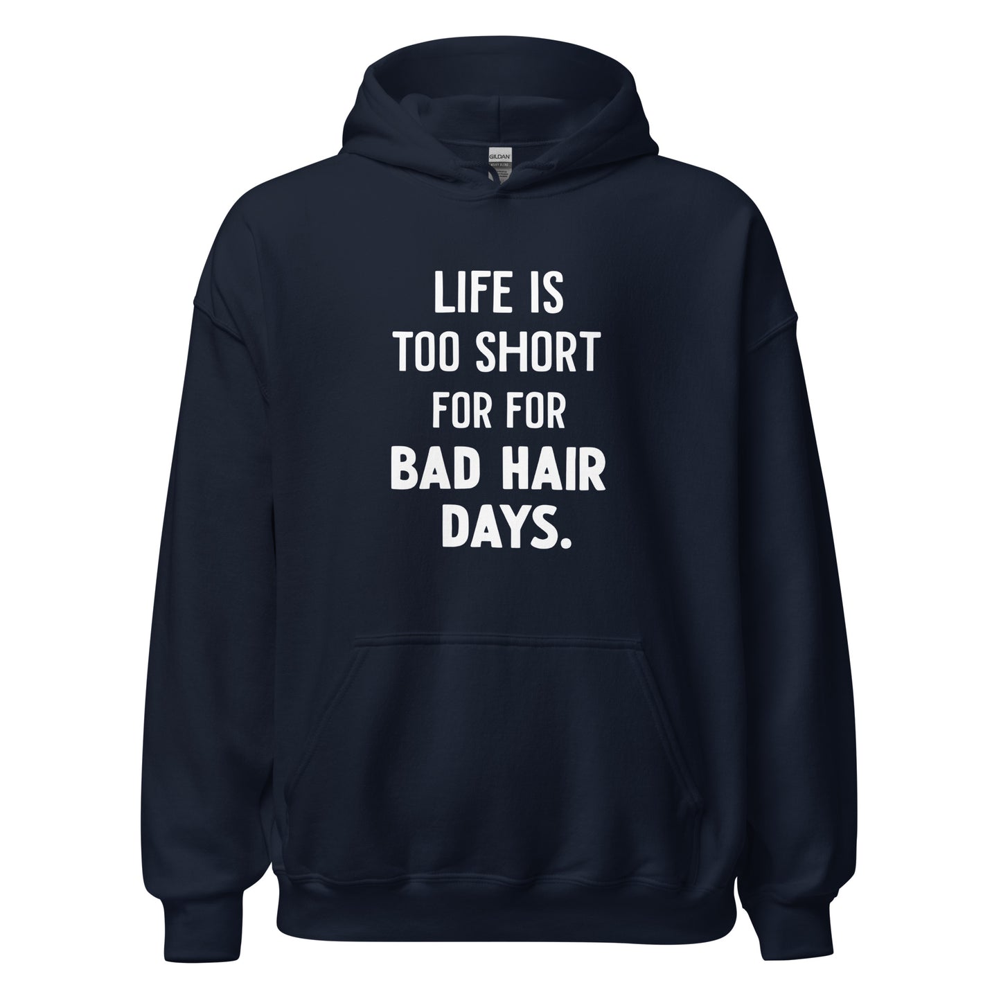 Unisex | LIFE IS TOO SHORT FOR FOR BAD HAIR DAYS Hoodie