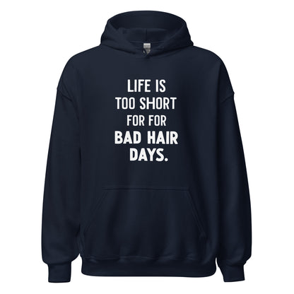Unisex | LIFE IS TOO SHORT FOR FOR BAD HAIR DAYS Hoodie