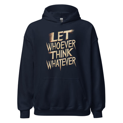 Unisex | LET WHOEVER THINK WHATEVER - Hoodie