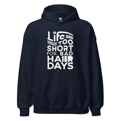 Unisex | LIFE IS TOO SHORT FOR BAD HAIR DAYS Soft, Smooth Hoodie