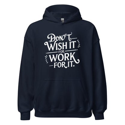 Unisex | Don't Wish For It Work For It - Hoodie