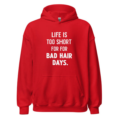 Unisex | LIFE IS TOO SHORT FOR FOR BAD HAIR DAYS Hoodie
