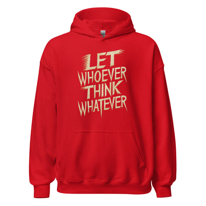Unisex | LET WHOEVER THINK WHATEVER - Hoodie