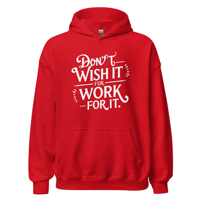 Unisex | Don't Wish For It Work For It - Hoodie