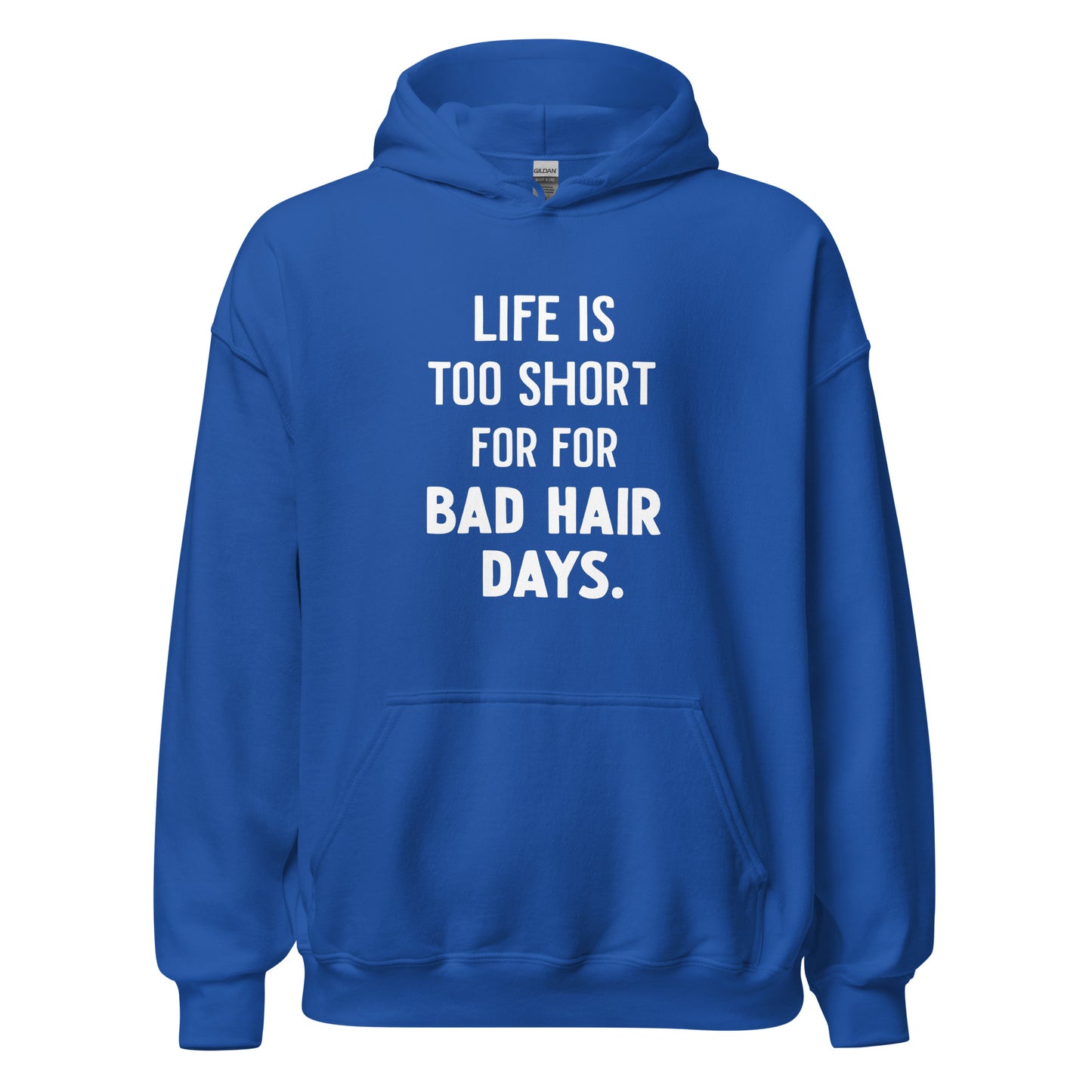 Unisex | LIFE IS TOO SHORT FOR FOR BAD HAIR DAYS Hoodie