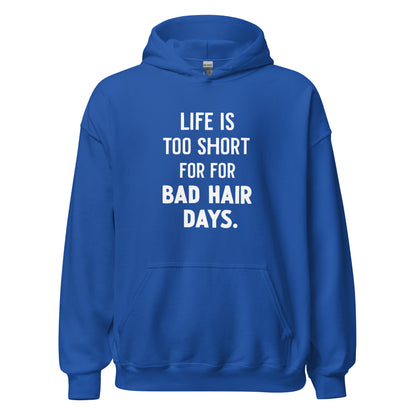 Unisex | LIFE IS TOO SHORT FOR FOR BAD HAIR DAYS Hoodie