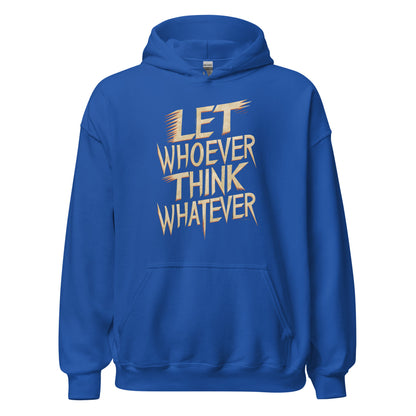 Unisex | LET WHOEVER THINK WHATEVER - Hoodie