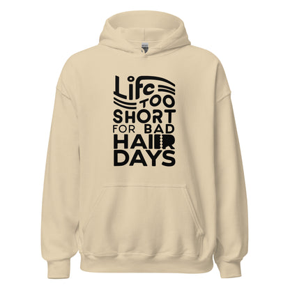 Unisex | LIFE IS TOO SHORT FOR BAD HAIR DAYS Soft, Smooth Hoodie