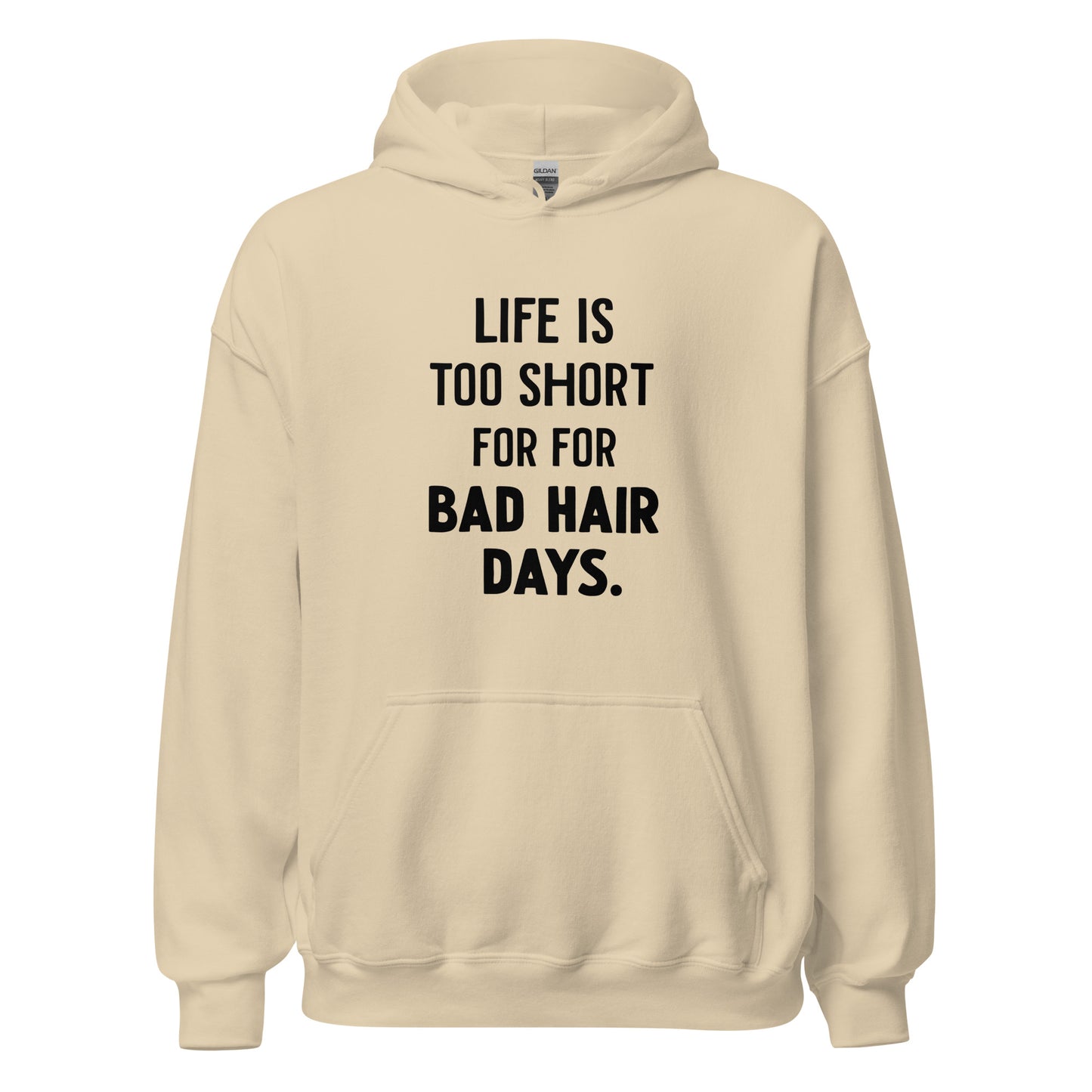 Unisex | LIFE IS TOO SHORT FOR FOR BAD HAIR DAYS Hoodie