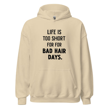 Unisex | LIFE IS TOO SHORT FOR FOR BAD HAIR DAYS Hoodie