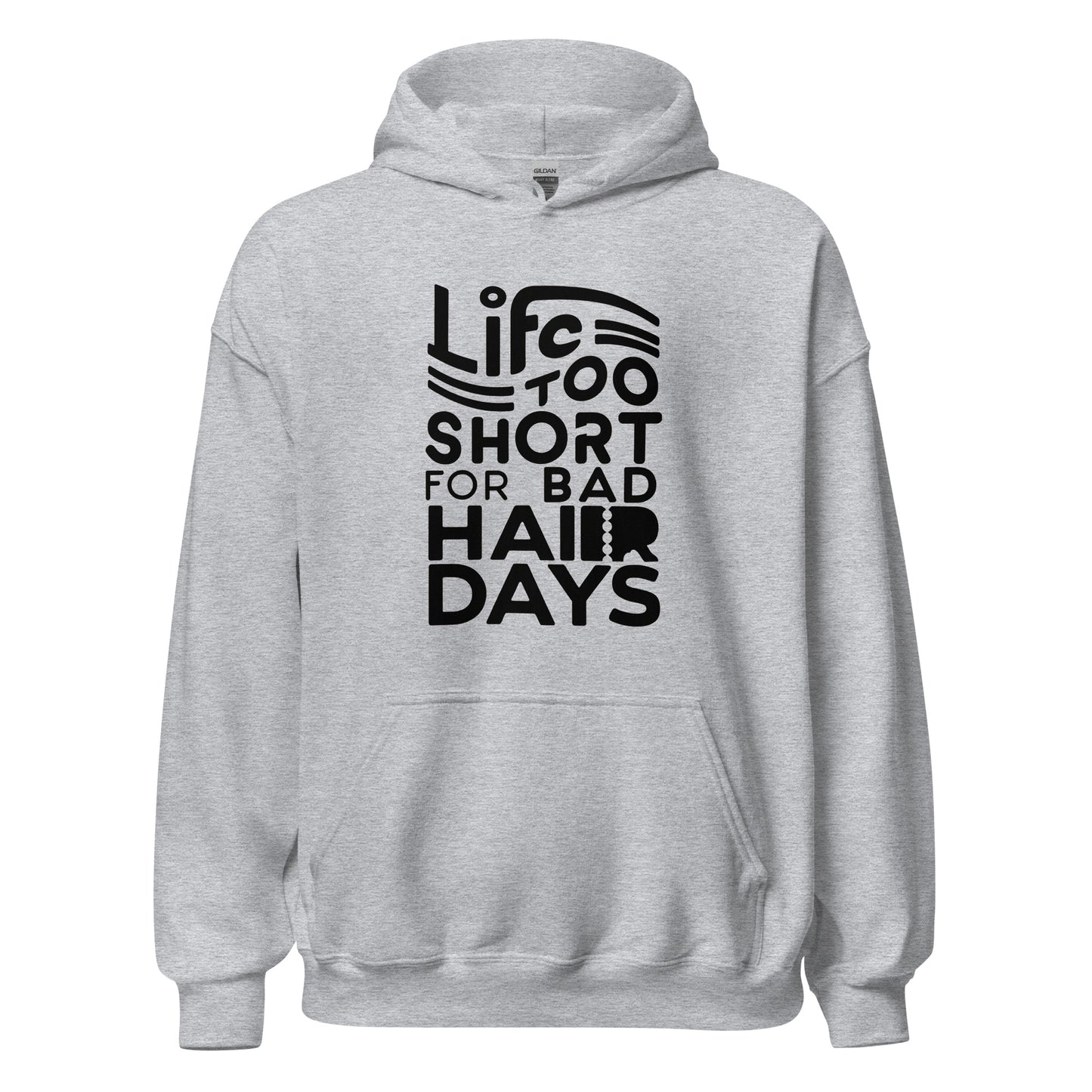 Unisex | LIFE IS TOO SHORT FOR BAD HAIR DAYS Soft, Smooth Hoodie
