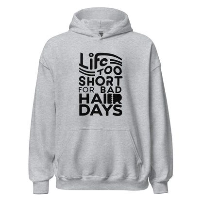 Unisex | LIFE IS TOO SHORT FOR BAD HAIR DAYS Soft, Smooth Hoodie