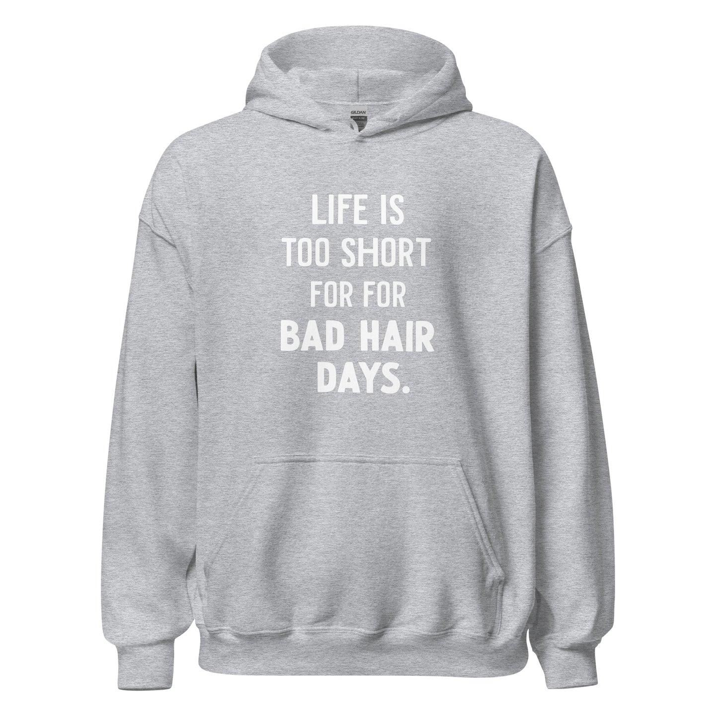 Unisex | LIFE IS TOO SHORT FOR FOR BAD HAIR DAYS Hoodie