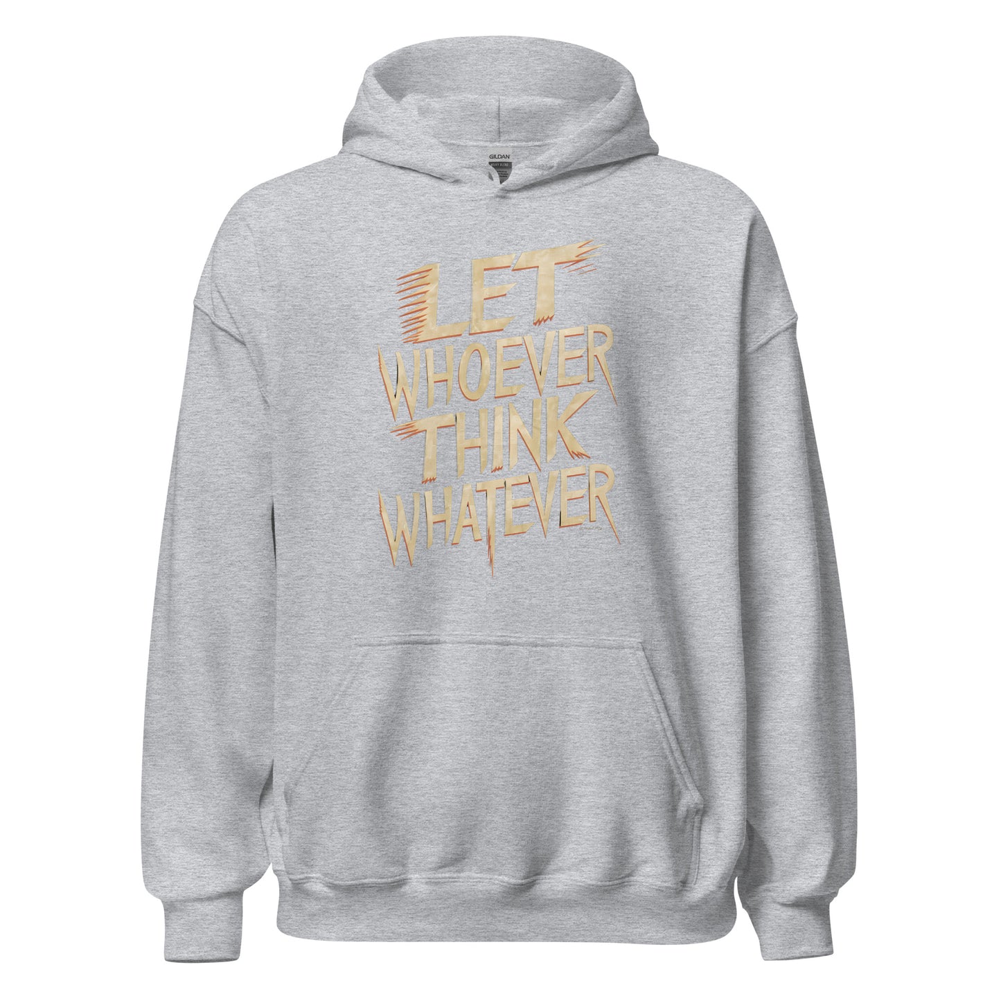 Unisex | LET WHOEVER THINK WHATEVER - Hoodie